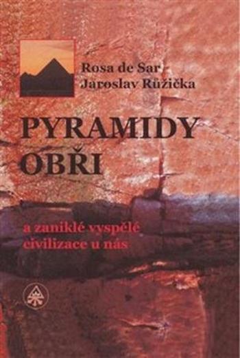 Pyramidy, obři a zaniklé vyspělé civilizace u nás - Sar Rosa de