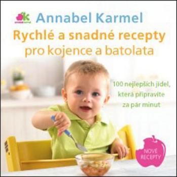 Rychlé a snadné recepty pro kojence a batolata - Karmel Annabel