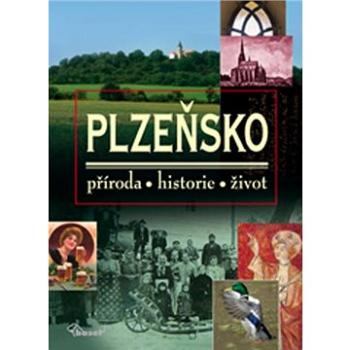 Plzeňsko: příroda, historie, život (978-80-7340-100-9)