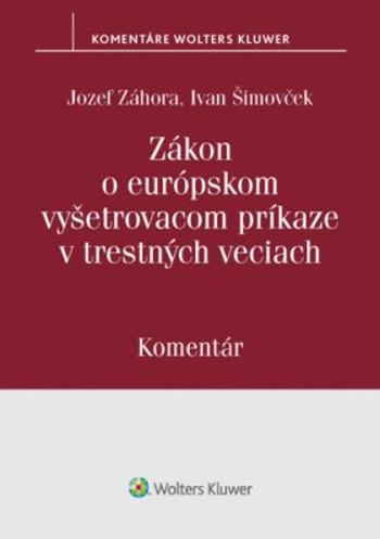 Zákon o európskom vyšetrovacom príkaze v trestných veciach - Jozef Záhora, Ivan Šimovček