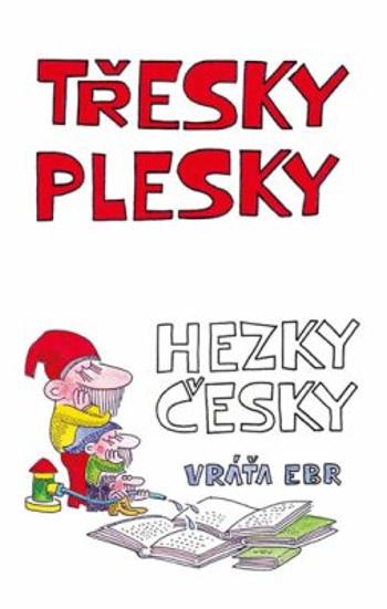 Třesky plesky hezky česky - Vratislav Ebr, Karel Benetka