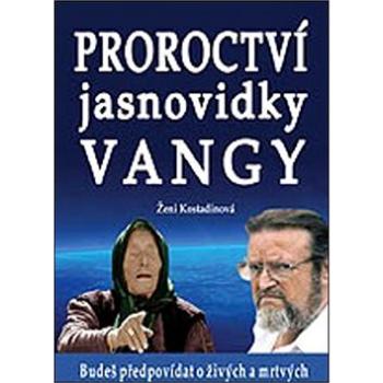 Proroctví jasnovidky Vangy: Budeš předpovídat o živých a mrtvých (978-80-8079-220-6)