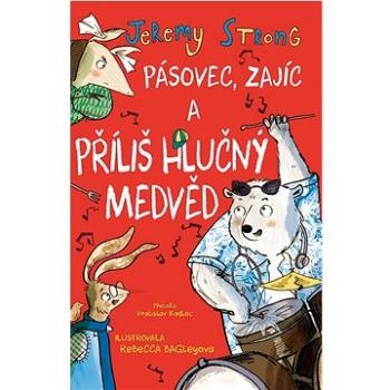 Pásovec, Zajíc a příliš hlučný medvěd (978-80-276-0591-0)