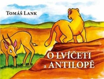 O lvíčeti a antilopě - Tomáš Lank