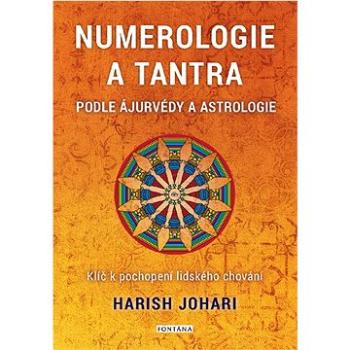 Numerologie a tantra podle ájurvédy a astrologie: Klíč k pochopení lidského chování (978-80-7651-086-9)