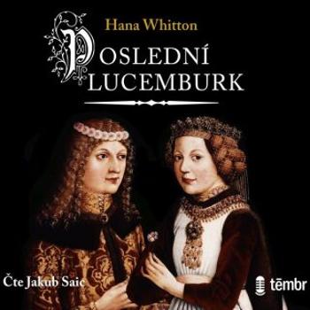 Poslední Lucemburk - Hana Whitton - audiokniha
