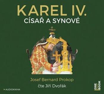 Karel IV. - Císař a synové - Josef Bernard Prokop - audiokniha