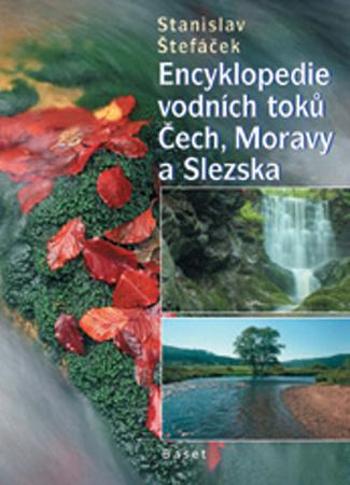 Encyklopedie vodních toků Čech, Moravy a Slezska - Štefáček Stanislav
