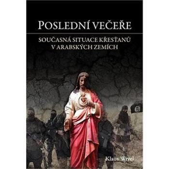 Poslední večeře: Současná situace křesťanů v arabských zemích (978-80-7364-065-1)