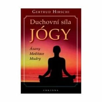 Duchovní síla jógy - Gertrud Hirschi