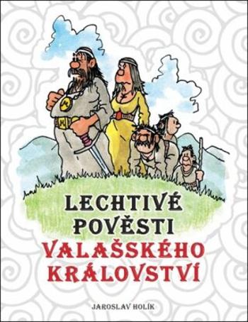 Lechtivé pověsti Valašského království - Jaroslav Holík