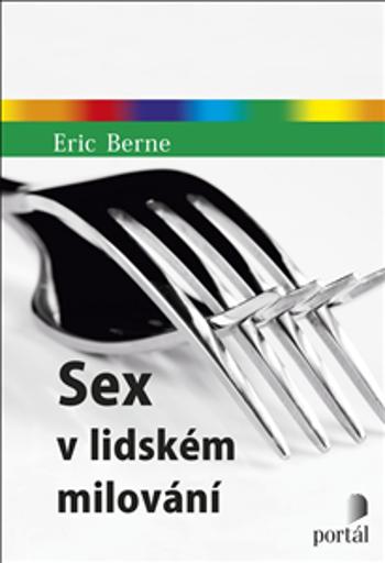 Sex v lidském milování - Eric Berne, Eric