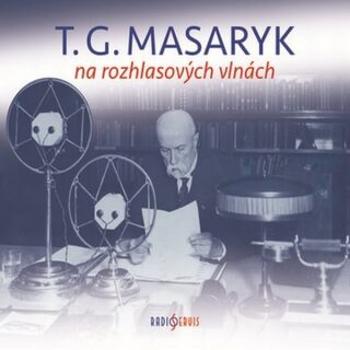T. G. Masaryk na rozhlasových vlnách - Tomáš Černý - audiokniha