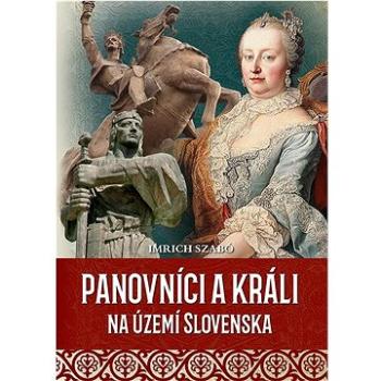 Panovníci a králi na území Slovenska (978-80-8204-089-3)
