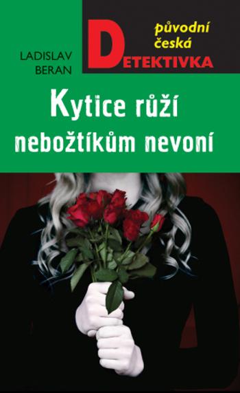 Kytice růží nebožtíkům nevoní - Ladislav Beran - e-kniha