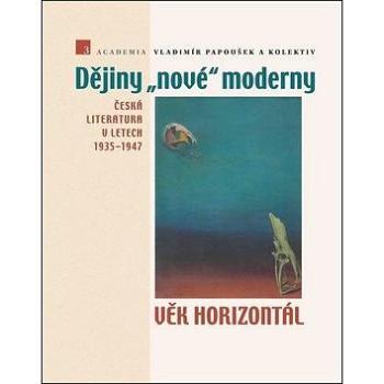 Dějiny nové moderny 3 Věk horizontál: Česká literatura v letech 1935–1947 (978-80-200-2736-8)