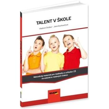Talent v škole: Metodický materiál pre riaditeľov a učiteľov ZŠ na edukáciu nadaných žiakov (978-80-8140-267-8)
