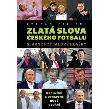 Zlatá slova českého fotbalu: Slavné fotbalové hlášky (978-80-87423-82-0)