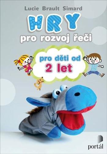 Hry pro rozvoj řeči pro děti od 2 let - Brault Simard Lucie