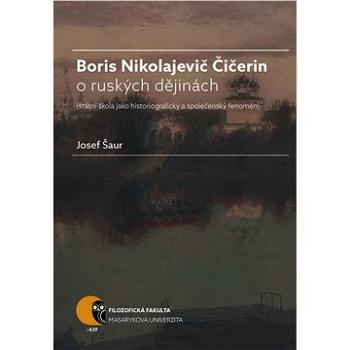 Boris N. Čičerin o ruských dějinách (státní škola jako historiografický a společenský fenomén) (978-80-210-8051-5)