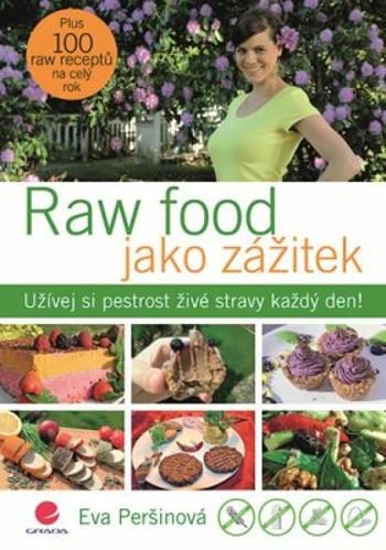 Raw food jako zážitek - Užívej si pestrost živé stravy každý den! - Eva Peršinová