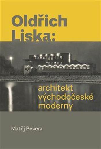 Oldřich Liska: Architekt východočeské moderny - Matěj Bekera