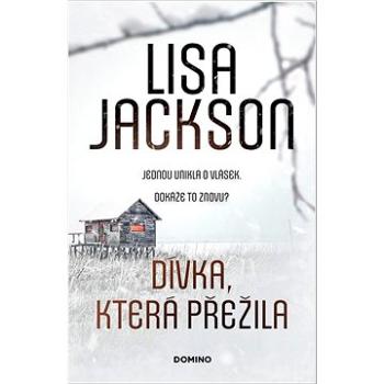 Dívka, která přežila: Jednou unikla o vlásek. Dokáže to znovu? (978-80-7498-649-9)