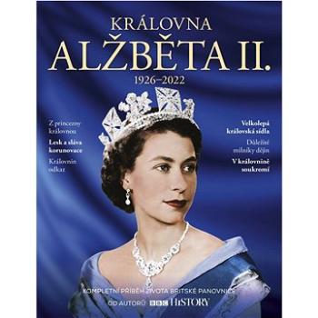 Královna Alžběta II.: 1926-2022 Kompletní příběh života britské panovnice (978-80-7525-506-8)