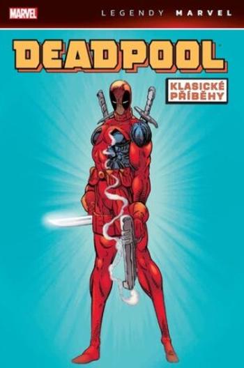 Deadpool: Klasické příběhy (Legendy Marvel) - Rob Liefeld, Fabian Nicieza