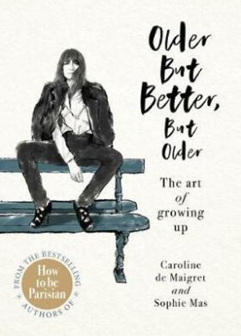 Older but Better, but Older : The art of growing up - Caroline de Maigret, Sophie Mas