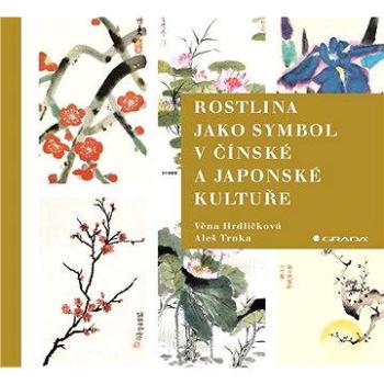 Rostlina jako symbol v čínské a japonské kultuře (978-80-247-1985-6)
