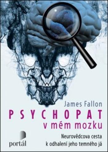 Psychopat v mém mozku - Neurovědcova cesta k odhalení jeho temného já - James, Fallon