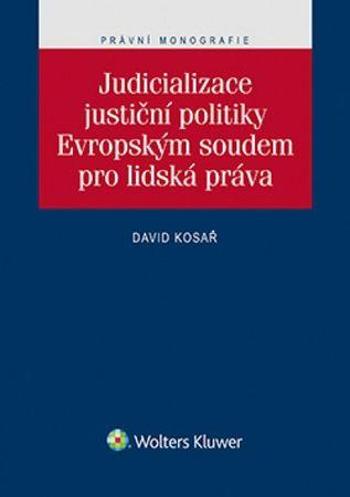 Judicializace justiční politiky Evropským soudem pro lidská práva - Kosař David