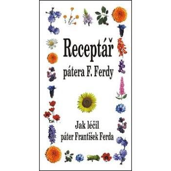 Receptář pátera F. Ferdy: Jak léčil páter František Ferda (978-80-8079-178-0)