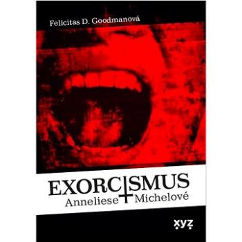 Exorcismus Anneliese Michelové: Skutečný případ vymítání démonů (978-80-7597-977-3)