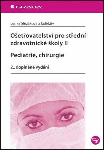 Ošetřovatelství pro střední zdravotnické školy II Pediatrie, Chirurgie - Slezáková Lenka