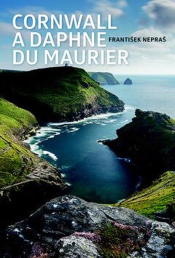 Cornwall a Daphne du Maurier - František Nepraš