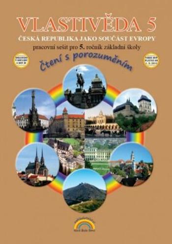 Vlastivěda 5 - Česká republika jako součást Evropy - Pracovní sešit pro 5. ročník základní školy (čtení s porozuměním)