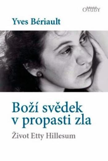 Boží svědek v propasti zla - Život Etty Hillesum - Bériault Yves