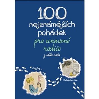 100 nejznámnějších pohádek pro unavené rodiče: z celého světa (978-80-768-3047-9)