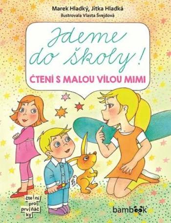 Jdeme do školy! - Čtení s malou vílou Mimi - Vlasta Švejdová, Marek Hladký, Jitka Hladká