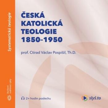 Česká katolická teologie 1850-1950 a přírodní vědy - prof. Ctirad Václav Pospíšil, Th.D. - audiokniha