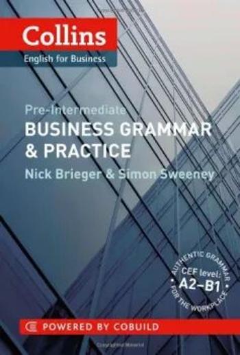 Collins Business Grammar &amp; Practice: Pre-Intermediate - Nick Brieger & Simon Sweeney