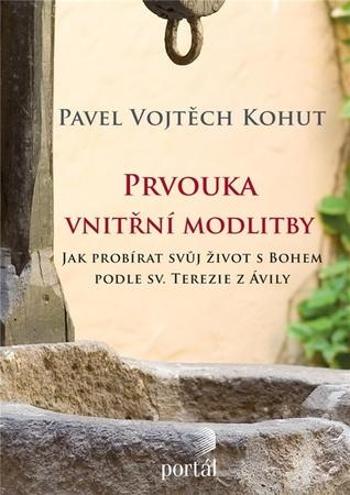 Prvouka vnitřní modlitby - Kohut Pavel Vojtěch