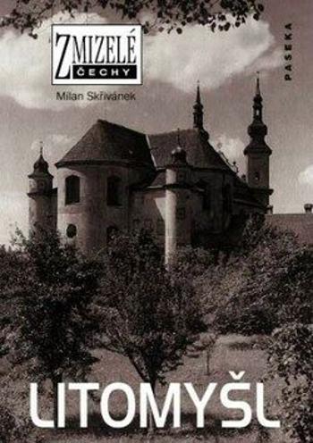 Zmizelé Čechy-Litomyšl - Milan Skřivánek