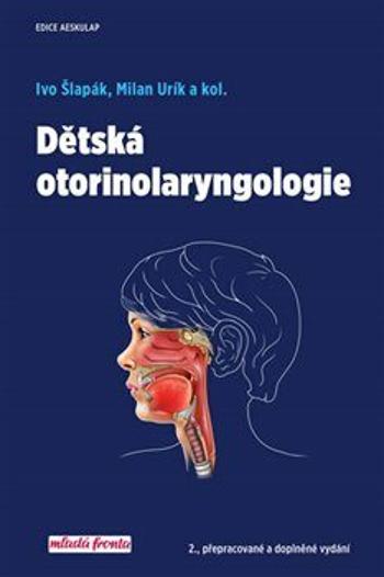 Dětská otorinolaryngologie - Šlapák Ivo, Milan Urík