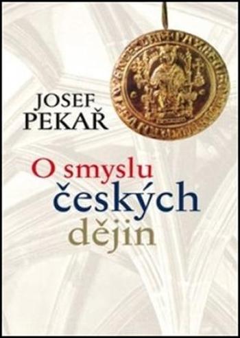 O smyslu českých dějin - Pekař Josef