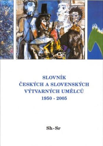 Slovník českých a slovenských výtvarných umělců 1950 - 2005 14.díl Sh - Sr