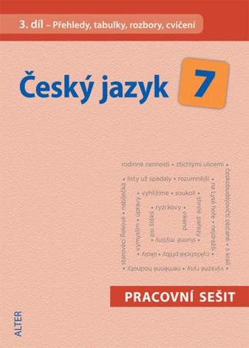 Český jazyk 7 III. díl Přehledy, tabulky, rozbory, cvičení - Horáčková Miroslava