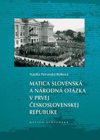 Matica slovenská a národná otázka v prvej Československej republike - Petranská Rolková Natália